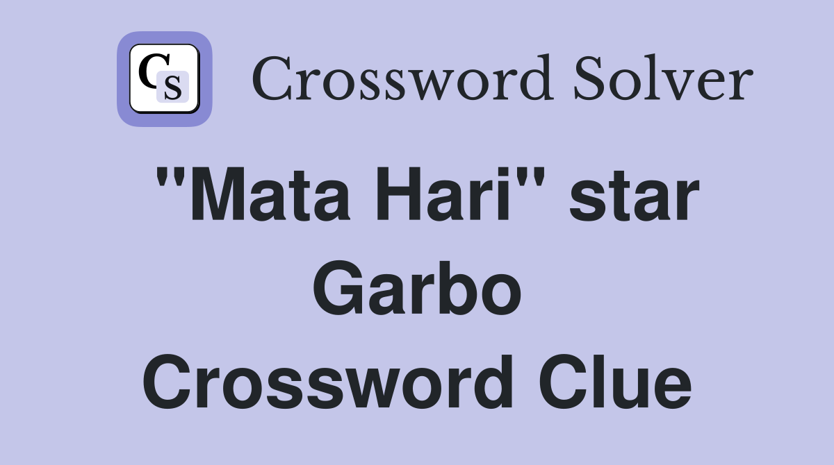 "Mata Hari" star Garbo Crossword Clue Answers Crossword Solver